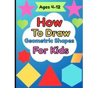 How To Draw Geometric Shapes For Kids: Geometric coloring books are known for enhancing creativity, improving penchil control, and instilling confidence.(How To Draw Geometric for kids ages 4-12)