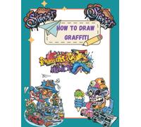 How To Draw Graffiti Characters : A Step By Step Graffiti Letter Art Book For Beginners