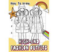 How To Draw High-End Fashion Outfits: Create Runway-Worthy Designs For Celebrities - Step-By-Step Drawing Guide For Aspiring Fashion Designers