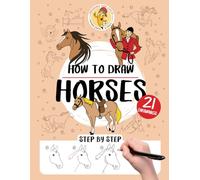 How to Draw Horses - 21 Step-by-Step: Learn to draw in a fun way for kids aged 5 to 12 - horse-themed drawing workbook