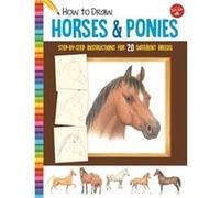 How to Draw Horses & Ponies: Step-by-step instructions for 20 different breeds (Learn to Draw)