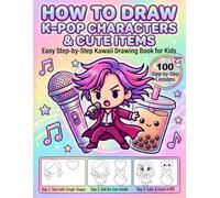 How to Draw K-Pop Characters and Cute Items: Easy Step-by-Step Kawaii Drawing Book for Kids Ages 5-8 | Learn to Draw Idols, Fashion, Accessories, Music Items and More
