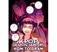 How To Draw K-Pops De-mon Hunter's: Step-by-Step Drawing Book to Design K-pop Heroes in Demon Hunter Style with Action Scenes and Costume Ideas