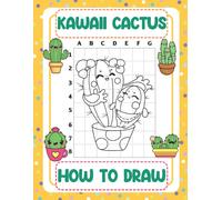 How To Draw Kawaii Cactus: Step By Step And Simple Illustrations To Learn To Draw Gifts For Kids To Relax And Have Fun