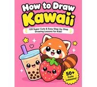 How to Draw Kawaii: Easy Step-by-Step Lessons for Kids to Draw Super Cute Animals, Food, and Objects
