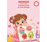 How to draw kawaii food and cute things: 100 step-by-step drawings, with a grid and scenes to colour in. For girls and boys aged 6 to 9.