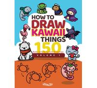 How to Draw Kawaii Things Volume 1: 150 Easy Drawing Guides for Kids and Toddlers with Cute Characters in 4 Simple Steps