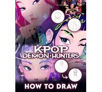 How To Draw KPOP DEMON HUNTERS: Step-by-Step Drawing Book to Design Style with Action Scenes and Costume Ideas