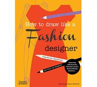 How to Draw Like a Fashion Designer – anglais – Thames & Hudson