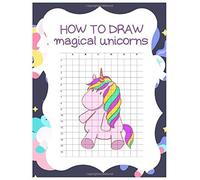 How To Draw Magical Unicorns: How To Draw Magical Unicorns For Kids Dream Come True Amazing Cute Unicorn Kawaii A Step-By-Step Drawing And Activity Book For Kids To Learn To Draw Cute Stuff With 110 P