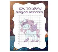 How To Draw Magical Unicorns: How To Draw Magical Unicorns For Kids Dream Come True Amazing Cute Unicorn Kawaii A Step-By-Step Drawing And Activity Book For Kids To Learn To Draw Cute Stuff With 110 P
