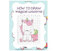 How To Draw Magical Unicorns: How To Draw Magical Unicorns For Kids Dream Come True Amazing Cute Unicorn Kawaii A Step-By-Step Drawing And Activity Book For Kids To Learn To Draw Cute Stuff With 110 P