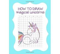 How To Draw Magical Unicorns: How To Draw Magical Unicorns For Kids Dream Come True Amazing Cute Unicorn Kawaii A Step-By-Step Drawing And Activity Book For Kids To Learn To Draw Cute Stuff With 110 P