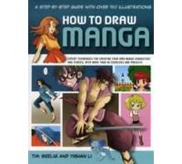 How To Draw Manga: A Step-By-Step Guide With Over 750 Illustrations: Expert Techniques For Creating Your Own Manga Characters And Stories