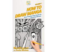 How to Draw Manga VOLUME 1: Your Step by Step Guide To Drawing Manga