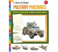 How to Draw Military Machines: Learn to draw 18 high-powered vehicles, Step by Step, Shape by simple shape!