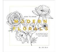How To Draw Modern Florals: An Introduction To The Art of Flowers, Cacti, and More