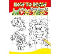 How To Draw Monster: Collection Of Lots Of Cute Monsters With 40 Step By Step And Easy Pictures Inside | Great Gift Idea For Fans Of All Ages To Learn To Draw