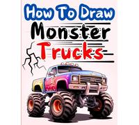 How To Draw Monster Trucks: Learn How To Draw For Kids 3-5 With Simple And Easy Step By Step