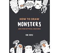 How To Draw Monsters And Other Mythical Creatures For Kids: Easy Step By Step Drawing: Fun With Education