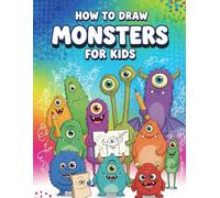 How to Draw Monsters for Kids: Fun Step-by-Step Guide to Drawing Cute & Silly Monsters | Learn to Draw Cute, Funny, and Friendly Monsters | Perfect Activity Book for School-Age Kids"