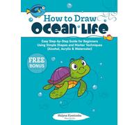 How to Draw Ocean Life: Easy Step-by-Step Guide for Beginners Using Simple Shapes and Marker Techniques (Alcohol, Acrylic & Watercolor)