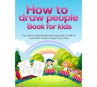 How To Draw People Book For Kids: A Fun and Cute Step-by-Step Drawing Guide for Kids to Learn How to Draw People, Faces, Poses