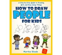 How to Draw People for Kids: A Step-by-Step Guide to Drawing Girls and Boys doing Things