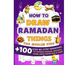How To Draw Ramadan Things For Muslim Kids: Easy Step-by-Step Drawings, Coloring Pages, Mazes, Word Search & I Spy | The Perfect Ramadan & Eid Gift
