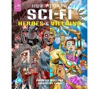 How to Draw Sci-Fi Heroes and Villains Prentis Rollins (Auteur)