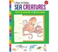 How to Draw Sea Creatures by Walter Foster Jr. Creative Team Walter Foster Jr. Creative Team (Auteur)