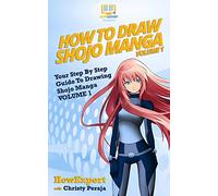 How To Draw Shojo Manga: Your Step-By-Step Guide To Drawing Shojo Manga - Volume 1