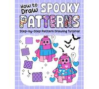 How to Draw Spooky Patterns: Step-by-Step Halloween Kawaii Drawing Tutorial for Kids: Learn to Create Cute Ghosts, Bats, Pumpkins & Fun Pattern Designs for Beginners