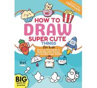 How To Draw Super Cute Things: Step-By-Step Drawing Guide, 200 Adorable Animals, Kawaii Food, And More Perfect For Kids Ages 6-12 To Learn And Have Fun (How To Draw For Kids)