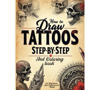How to Draw Tattoos Step-By-Step & coloring book: A Complete Guide for Beginners and Artists with Simple Sketching Instructions and Detailed Learn to Draw & Color Bold Old Designs v2