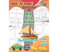 How To Draw Things That Go With Grid Method Step By Step For Kids: A Fun And Simple Step-By-Step Drawing Guide And Activity Book 156 Pages -