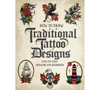 How to Draw Traditional Tattoo Designs: Step-by-Step Drawing Guide To Teach Beginners Artists How To Draw Flash Tattoos