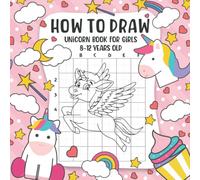How to Draw Unicorns Book For Girls 8-12 Years Old: Cute A Fun and Simple Step-by-Step Drawing and Activity Book for Kids to Learn to Draw (Easy Step-by-Step Drawing Guide)