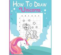 How To Draw Unicorns: Primary Composition Unicorn Drawing Workbook For Kids To Learn How To Draw Unicorns Step-By-Step Learn Drawing Techniques Learn How To Draw Drawing.