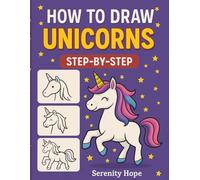 How to Draw Unicorns Step-by-Step: A Magical Drawing Guide for Kids Ages 6-12: Fun and Easy Unicorn Drawing Lessons with Clear Instructions and Sparkly Examples