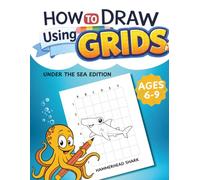 How To Draw Using Grids: Step-by-Step Ocean Animals Drawing Book for Kids Ages 6-9