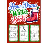 How to Draw Winter Boots: 30 Cozy Drawings to Copy | A Fun and Easy Grid Art Book for Kids