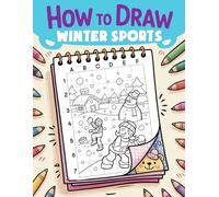 How to Draw Winter Sports: Adorable and Tasty Looking Drawing Book for Kids | Create Cute Snacks with Simple Sketch Instructions