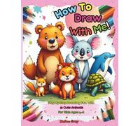 How To Draw With Me!: Step by Step Drawing Fun With 21 Cute Animals For Kids Ages 4-8