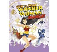 How to Draw Wonder Woman Manga by Christopher Acquisitions Editor Harbo Christopher Acquisitions Editor Harbo (Auteur)