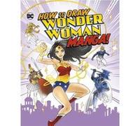 How to Draw Wonder Woman Manga by Christopher Acquisitions Editor Harbo Christopher Acquisitions Editor Harbo (Auteur)