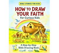 How To Draw Your Faith For Curious Kids: A Step-by-Step Bible Drawing Book