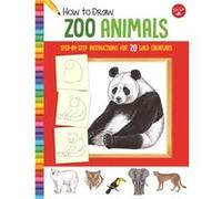 How to Draw Zoo Animals: Learn to Draw 20 Wild Creatures, Step by Easy Step, Shape by Simple Shape!