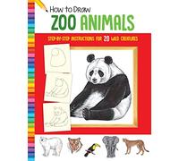 How to Draw Zoo Animals: Learn to Draw 20 Wild Creatures, Step by Easy Step, Shape by Simple Shape!