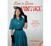 How to Dress Vintage: Recreate the Most Iconic Looks of the 20th Century